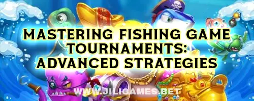 Mastering Fishing Game Tournaments: Advanced Strategies