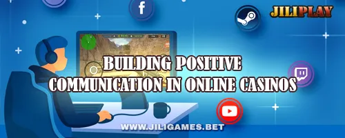 Building Positive Communication in Online Casinos
