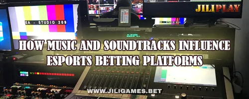 How Music and Soundtracks Influence Esports Betting Platforms