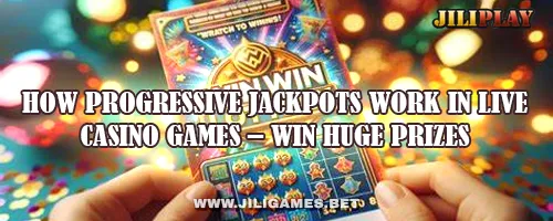 How Progressive Jackpots Work in Live Casino Games – Win Huge Prizes