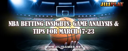 NBA Betting Insights: Game Analysis & Tips for March 17-23