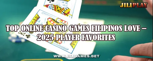 Top Online Casino Games Filipinos Love – 2025 Player Favorites
