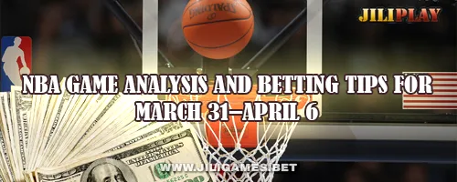 NBA Game Analysis and Betting Tips for March 31–April 6