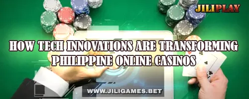 How Tech Innovations Are Transforming Philippine Online Casinos