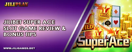 JILIBET Super Ace Slot Game Review & Bonus Tips