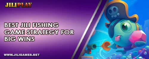 Best JILI Fishing Game Strategy for Big Wins