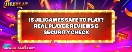 Is JILIGAMES Safe to Play? Real Player Reviews & Security Check