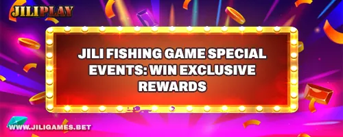 JILI Fishing Game Special Events: Win Exclusive Rewards