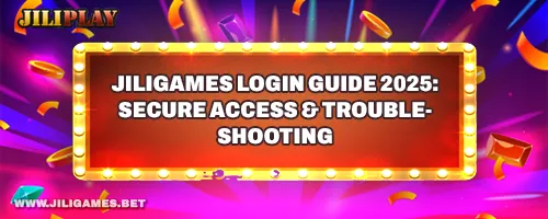 JiliGames Login Guide 2025: Secure Access & Troubleshooting