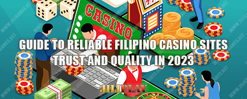Guide to Reliable Filipino Casino Sites : Trust and Quality in 2023