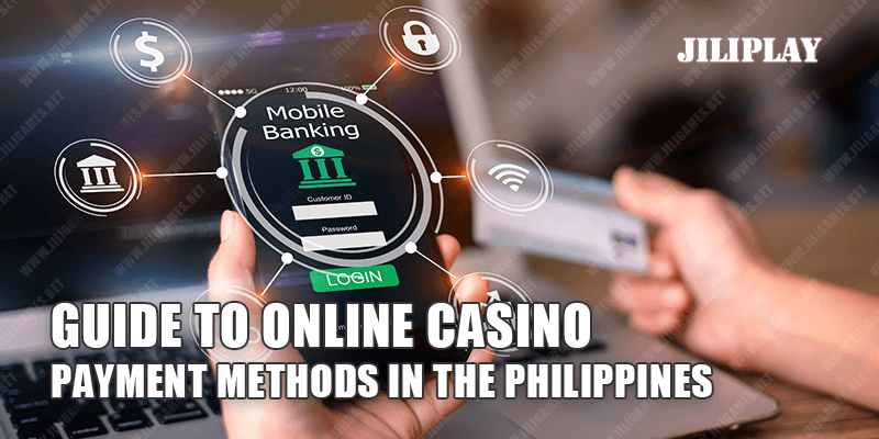 Guide to Online Casino Payment Methods in the Philippines