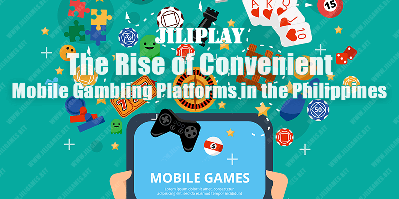 The Rise of Convenient Mobile Gambling Platforms in the Philippines